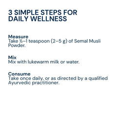 Mix half teaspoon of Triphal Semal Musli powder in warm milk or water daily for natural strength, stamina, and vitality.
